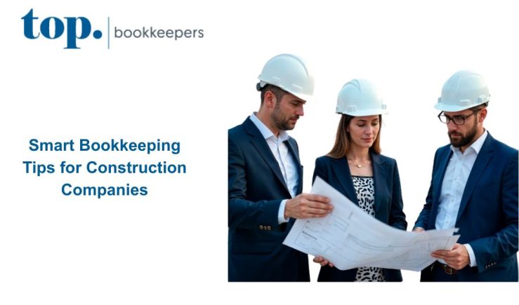 Smart Bookkeeping Tips for Construction Companies